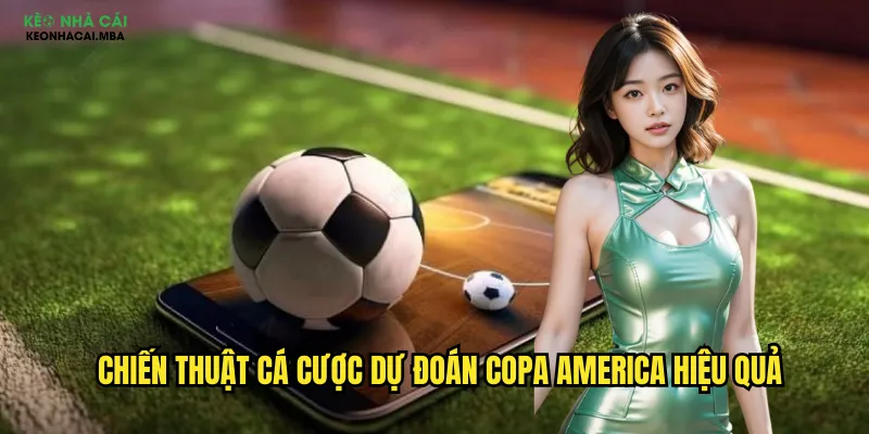 Chiến thuật cá cược dự đoán Copa America hiệu quả