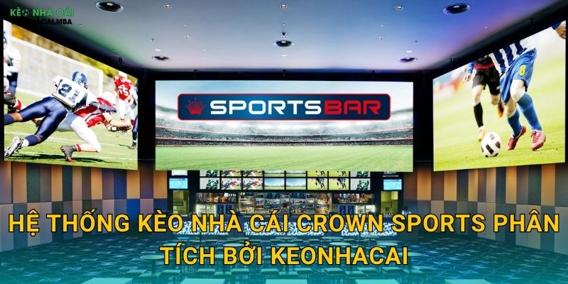 Hệ thống kèo nhà cái Crown Sports phân tích bởi Keonhacai