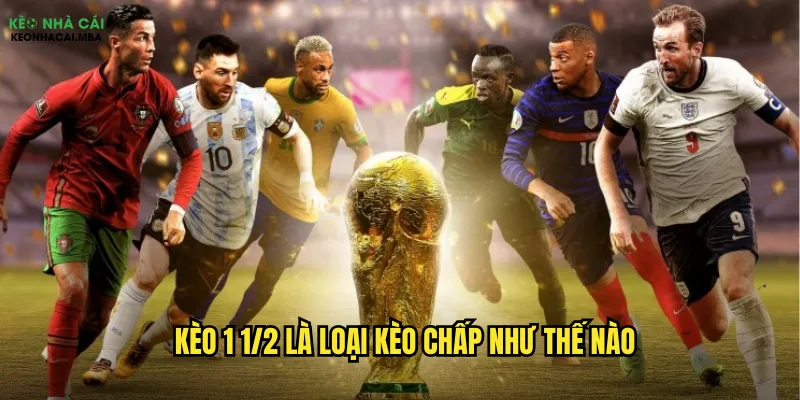 Kèo 1 1/2 là loại kèo chấp như thế nào