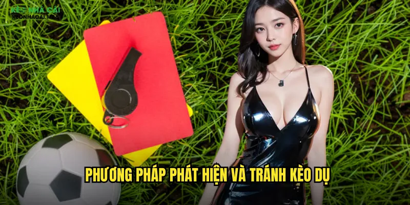 Phương pháp phát hiện và tránh kèo dụ