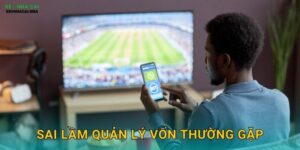 Sai Lầm Quản Lý Vốn Thường Gặp – Bài Học Từ Thất Bại Của Người Chơi Keonhacai