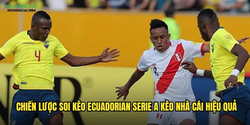 Chiến lược soi kèo Ecuadorian Serie A kèo nhà cái hiệu quả