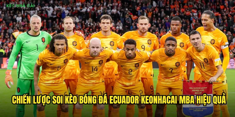 Chiến lược soi kèo bóng đá Ecuador keonhacai mba hiệu quả