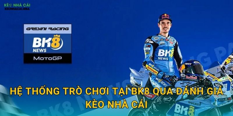 Hệ Thống Trò Chơi Tại BK8 Qua Đánh Giá Kèo Nhà Cái