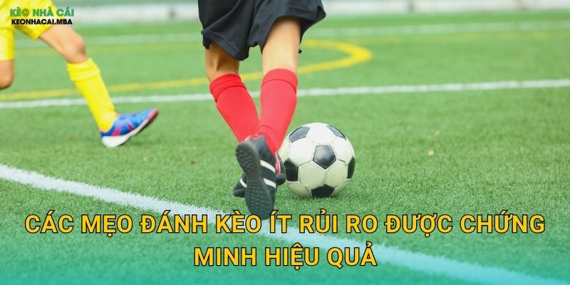 Các mẹo đánh kèo ít rủi ro được chứng minh hiệu quả