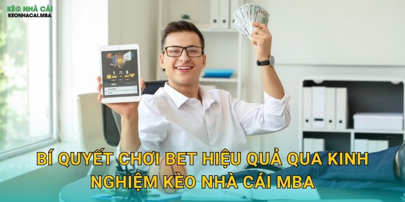 Bí quyết chơi Bet hiệu quả qua kinh nghiệm Kèo nhà cái MBA