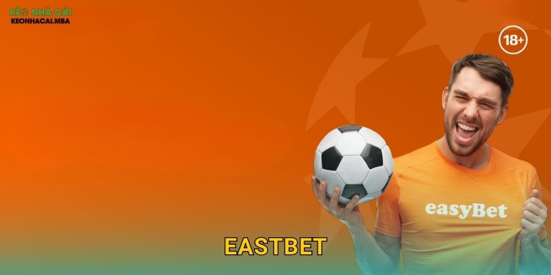 EastBet – Phương Đông Hội Tụ Cơ Hội Vàng Được Kèo nhà cái MBA Khám Phá