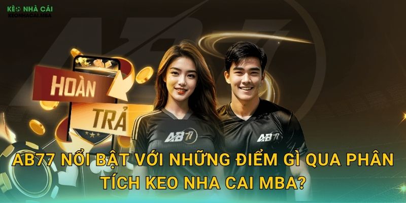 AB77 nổi bật với những điểm gì qua phân tích Keo nha cai MBA?