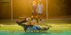 Mẹo Phân Tích Tin Chấn Thương – Đánh Giá Đúng Sức Mạnh Tại Keo nha cai MBA