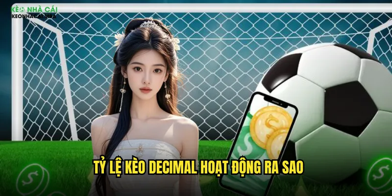 Tỷ lệ kèo decimal hoạt động ra sao