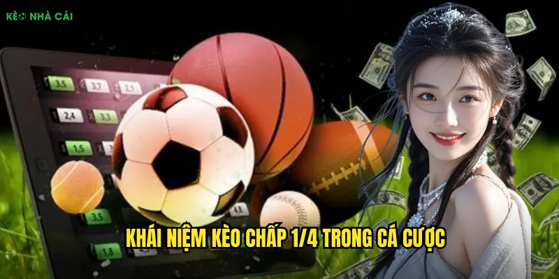 Khái niệm kèo chấp 1/4 trong cá cược