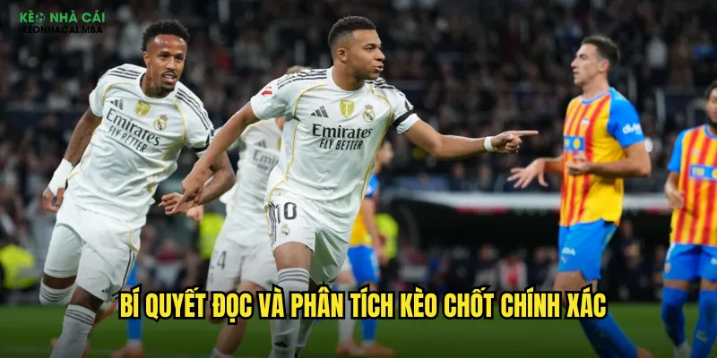 Bí quyết đọc và phân tích kèo chốt chính xác