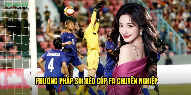 Phương pháp soi kèo Cúp FA chuyên nghiệp