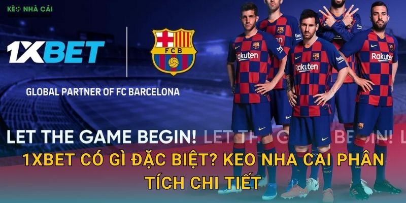 1xBet Có Gì Đặc Biệt? Keo Nha Cai Phân Tích Chi Tiết