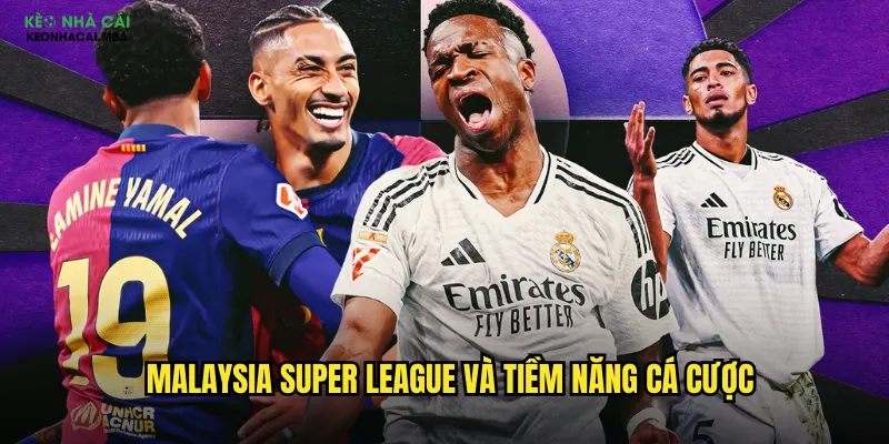 Malaysia Super League và tiềm năng cá cược