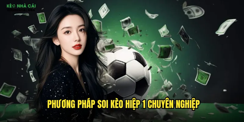 Phương pháp soi kèo hiệp 1 chuyên nghiệp