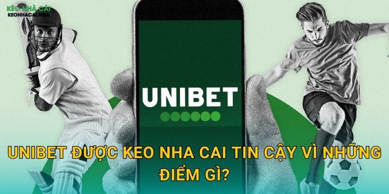 Unibet Được Keo Nha Cai Tin Cậy Vì Những Điểm Gì?