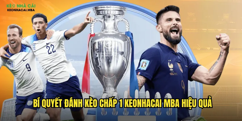 Bí quyết đánh kèo chấp 1 keonhacai mba hiệu quả