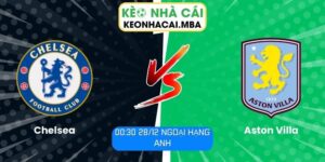 Soi kèo Chelsea vs Aston Villa