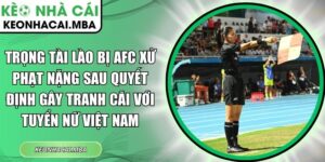 Trọng tài Lào bị AFC xử phạt nặng