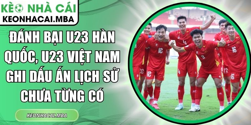 Đánh bại U23 Hàn Quốc