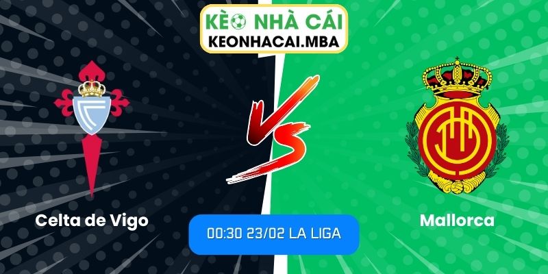 Soi kèo Celta de Vigo vs Mallorca (00:30 23/02, La Liga)