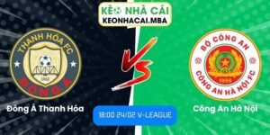 Soi kèo Đông Á Thanh Hóa vs Công An Hà Nội (18:00 24/02, V-League)