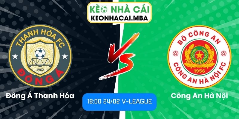 Soi kèo Đông Á Thanh Hóa vs Công An Hà Nội (18:00 24/02, V-League)