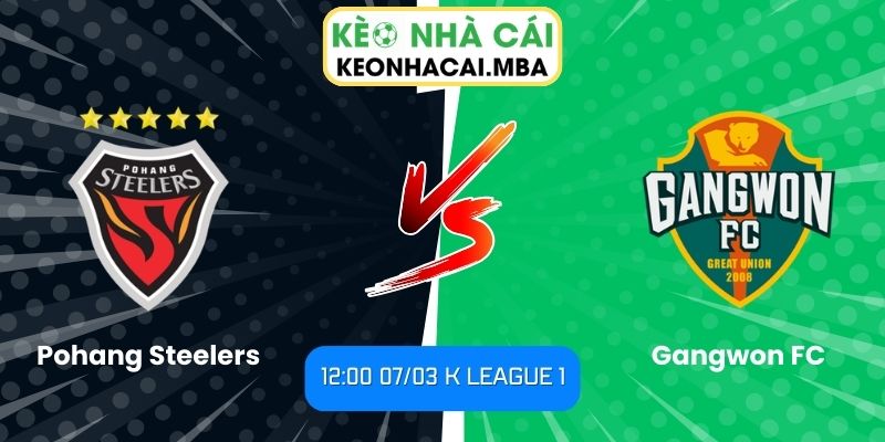 Soi kèo Pohang Steelers vs Gangwon FC (12:00 07/03, K League 1)