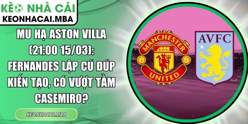 MU hạ Aston Villa