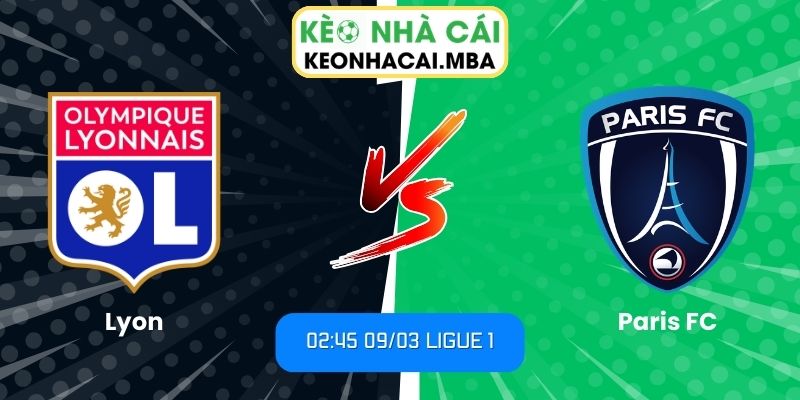 Soi kèo Lyon vs Paris FC (02:45 09/03, Ligue 1)