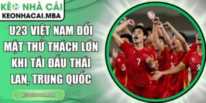 U23 Việt Nam đối mặt thử thách lớn