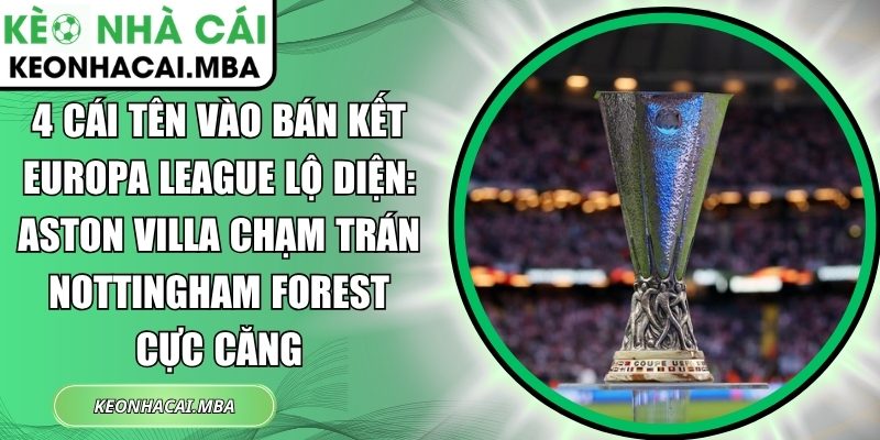 4 cái tên vào bán kết Europa League lộ diện